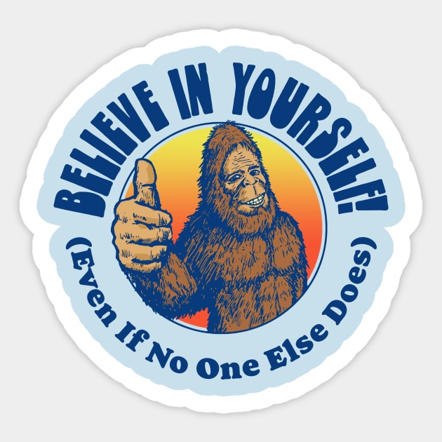 Believe in Yourself! (Even if No One Else Does) Funny Bigfoot Sasquatch Positive Message Sticker by GIANTSTEPDESIGN